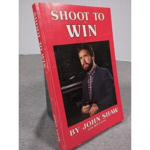 SHOOT TO WIN By John Shaw With Bill Currie Vintage Trade Paperback 1985